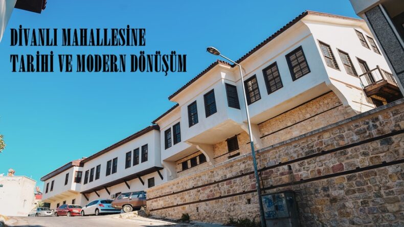 DİVANLI MAHALLESİNE TARİHİ VE MODERN DÖNÜŞÜM