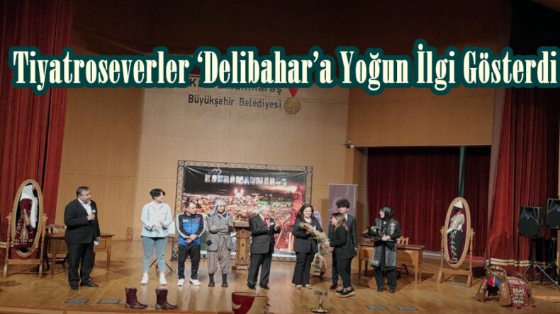 Tiyatroseverler ‘Delibahar’a Yoğun İlgi Gösterdi.