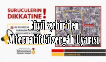 Büyükşehir’den Alternatif Güzergâh Uyarısı.