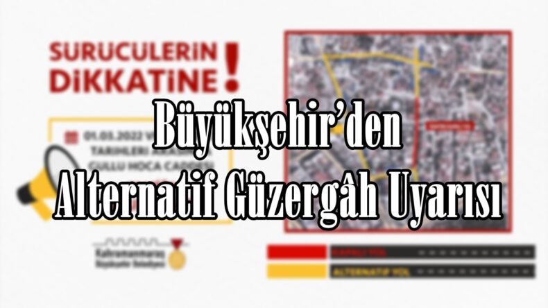 Büyükşehir’den Alternatif Güzergâh Uyarısı.