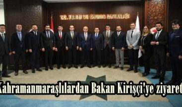 Kahramanmaraşlılardan Bakan Kirişçi’ye ziyaret.