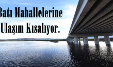 Batı Mahallelerine Ulaşım Kısalıyor.