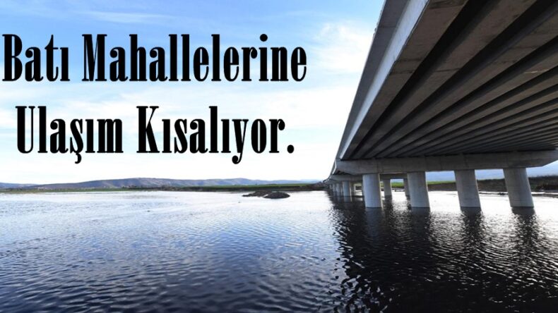 Batı Mahallelerine Ulaşım Kısalıyor.