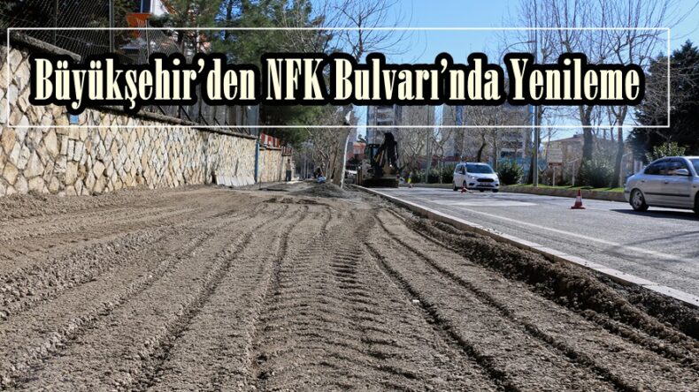 Büyükşehir’den NFK Bulvarı’nda Yenileme.