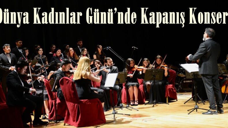 Dünya Kadınlar Günü’nde Kapanış Konseri.