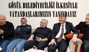 GÖNÜL BELEDİYECİLİĞİ İLKESİYLE VATANDAŞLARIMIZIN YANINDAYIZ.