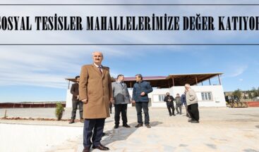 SOSYAL TESİSLER MAHALLELERİMİZE DEĞER KATIYOR.