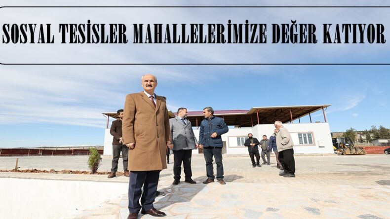 SOSYAL TESİSLER MAHALLELERİMİZE DEĞER KATIYOR.