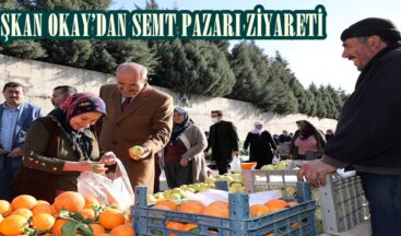 BAŞKAN OKAY’DAN SEMT PAZARI ZİYARETİ