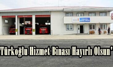 “Türkoğlu Hizmet Binası Hayırlı Olsun”