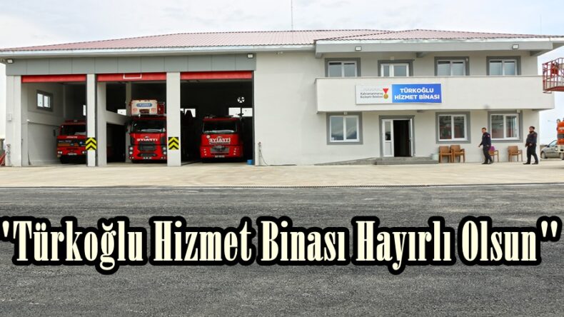 “Türkoğlu Hizmet Binası Hayırlı Olsun”