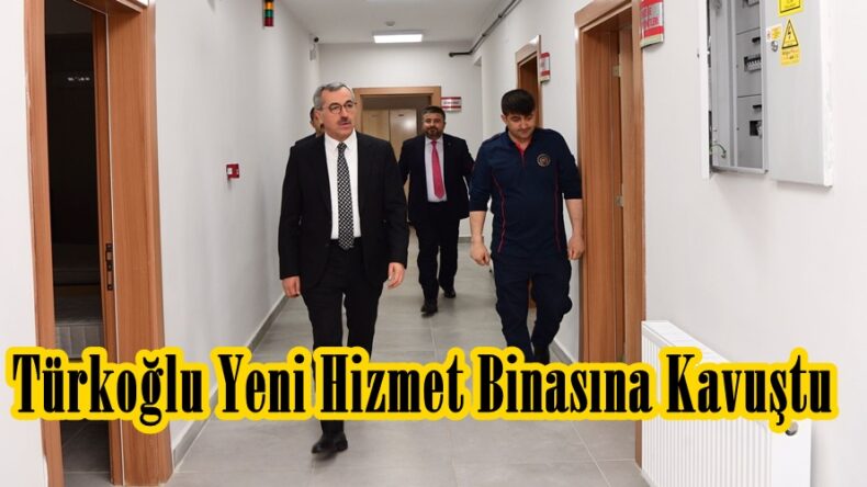 Türkoğlu Yeni Hizmet Binasına Kavuştu.