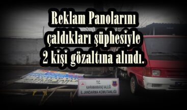 Reklam Panolarını çaldıkları şüphesiyle 2 kişi gözaltına alındı.