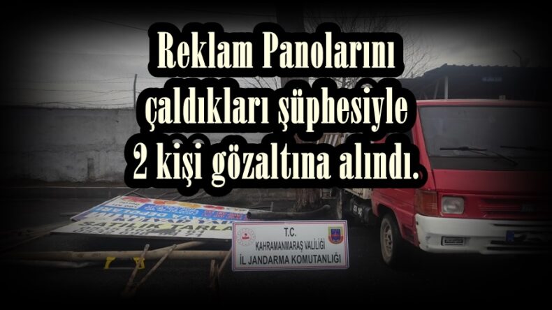 Reklam Panolarını çaldıkları şüphesiyle 2 kişi gözaltına alındı.