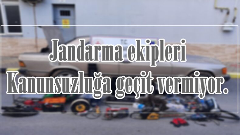 Jandarma ekipleri Kanunsuzluğa geçit vermiyor.