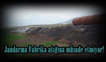 Jandarma Fabrika atığına müsade etmiyor!