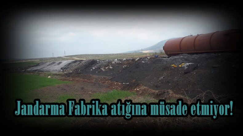 Jandarma Fabrika atığına müsade etmiyor!