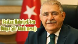 Başkan Mahçiçek’ten Dünya Şiir Günü mesajı.