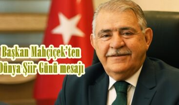 Başkan Mahçiçek’ten Dünya Şiir Günü mesajı.