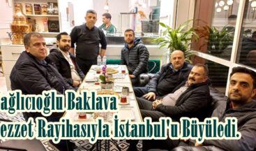 Yağlıcıoğlu Baklava Lezzet Rayihasıyla İstanbul’u Büyüledi.