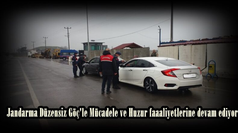 Jandarma Düzensiz Göç’le Mücadele ve Huzur faaaliyetlerine devam ediyor.