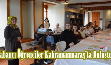 Yabancı Öğrenciler Kahramanmaraş’ta Buluştu.