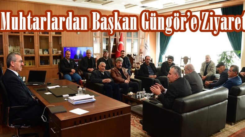 Muhtarlardan Başkan Güngör’e Ziyaret.