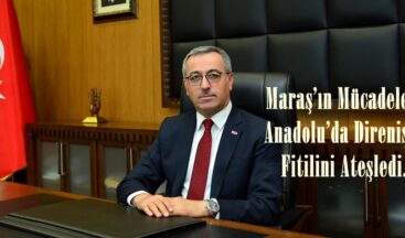 Maraş’ın Mücadelesi Anadolu’da Direnişin Fitilini Ateşledi.