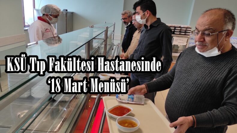 KSÜ Tıp Fakültesi Hastanesinde ‘18 Mart Menüsü’