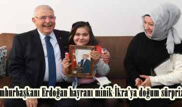 Cumhurbaşkanı Erdoğan hayranı minik İkra’ya doğum sürprizi!
