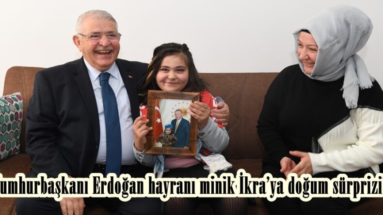 Cumhurbaşkanı Erdoğan hayranı minik İkra’ya doğum sürprizi!