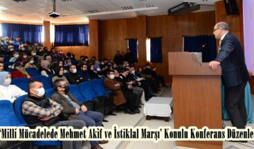 ‘Milli Mücadelede Mehmet Akif ve İstiklal Marşı’ Konulu Konferans Düzenlendi.
