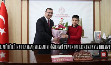 İL MÜDÜRÜ KAHRAMAN, MAKAMINI ÖĞRENCİ YUNUS EMRE KUZHAN’A BIRAKTI.
