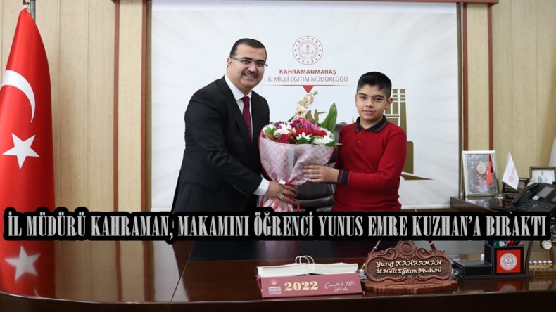 İL MÜDÜRÜ KAHRAMAN, MAKAMINI ÖĞRENCİ YUNUS EMRE KUZHAN’A BIRAKTI.