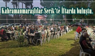 Kahramanmaraşlılar Serik’te İftarda buluştu.
