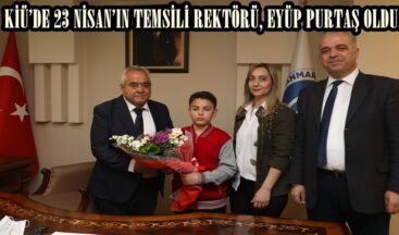 KİÜ’DE 23 NİSAN’IN TEMSİLİ REKTÖRÜ, EYÜP PURTAŞ OLDU.