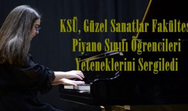 KSÜ, Güzel Sanatlar Fakültesi Piyano Sınıfı Öğrencileri Yeteneklerini Sergiledi.