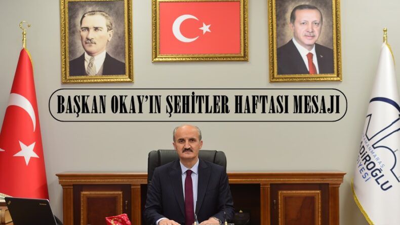 BAŞKAN OKAY’IN ŞEHİTLER HAFTASI MESAJI.
