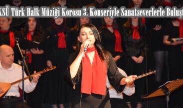 KSÜ Türk Halk Müziği Korosu 3. Konseriyle Sanatseverlerle Buluştu.