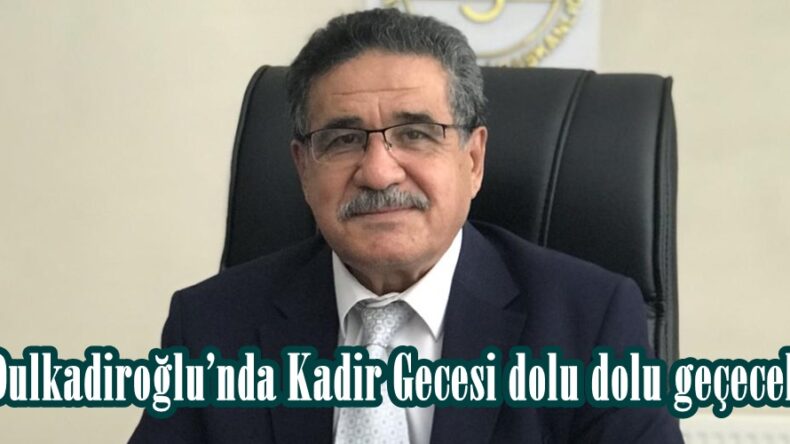 Dulkadiroğlu’nda Kadir Gecesi dolu dolu geçecek.