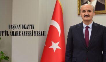 BAŞKAN OKAY’IN KUT’ÜL AMARE ZAFERİ MESAJI