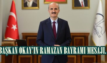 BAŞKAN OKAY’IN RAMAZAN BAYRAMI MESAJI.