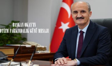 BAŞKAN OKAY’IN OTİZM FARKINDALIK GÜNÜ MESAJI.