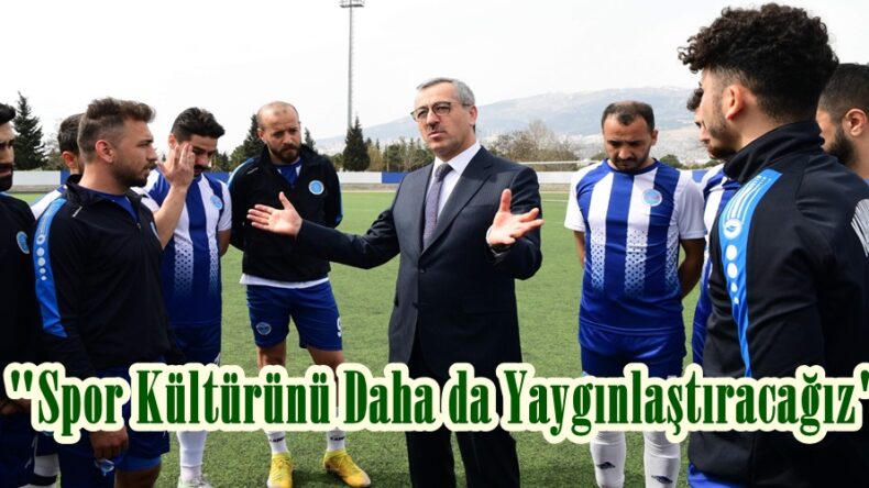 “Spor Kültürünü Daha da Yaygınlaştıracağız”