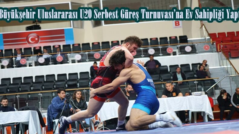 Büyükşehir Uluslararası U20 Serbest Güreş Turnuvası’na Ev Sahipliği Yaptı.