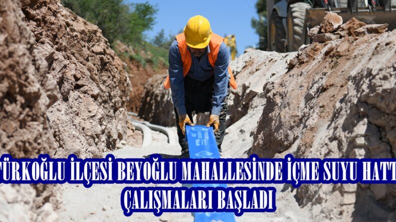 TÜRKOĞLU’DA İÇME SUYU HATTI ÇALIŞMALARI BAŞLADI.