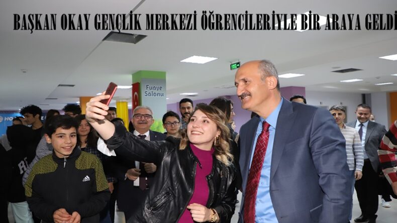 BAŞKAN OKAY GENÇLİK MERKEZİ ÖĞRENCİLERİYLE BİR ARAYA GELDİ