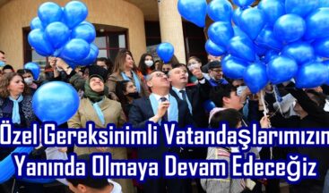 Özel Gereksinimli Vatandaşlarımızın Yanında Olmaya Devam Edeceğiz.