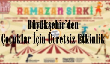 Büyükşehir’den Çocuklar İçin Ücretsiz Etkinlik.