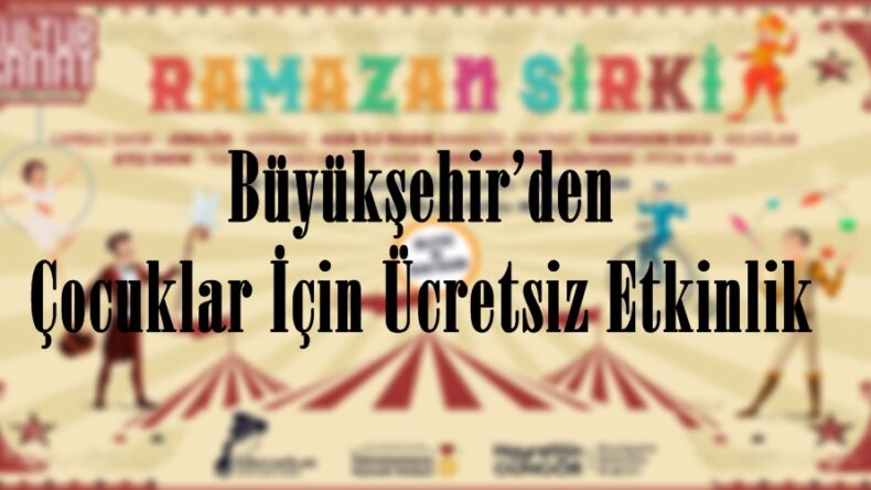 Büyükşehir’den Çocuklar İçin Ücretsiz Etkinlik.